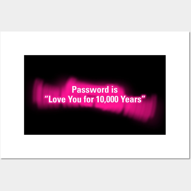 Password is "Love You for 10000 Years" Wall Art by wholelotofneon